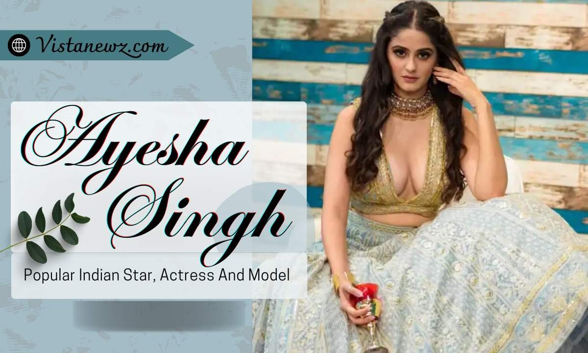 Ayesha Singh: Wiki, Education, Career, Relationship, Net Worth, and Social Media