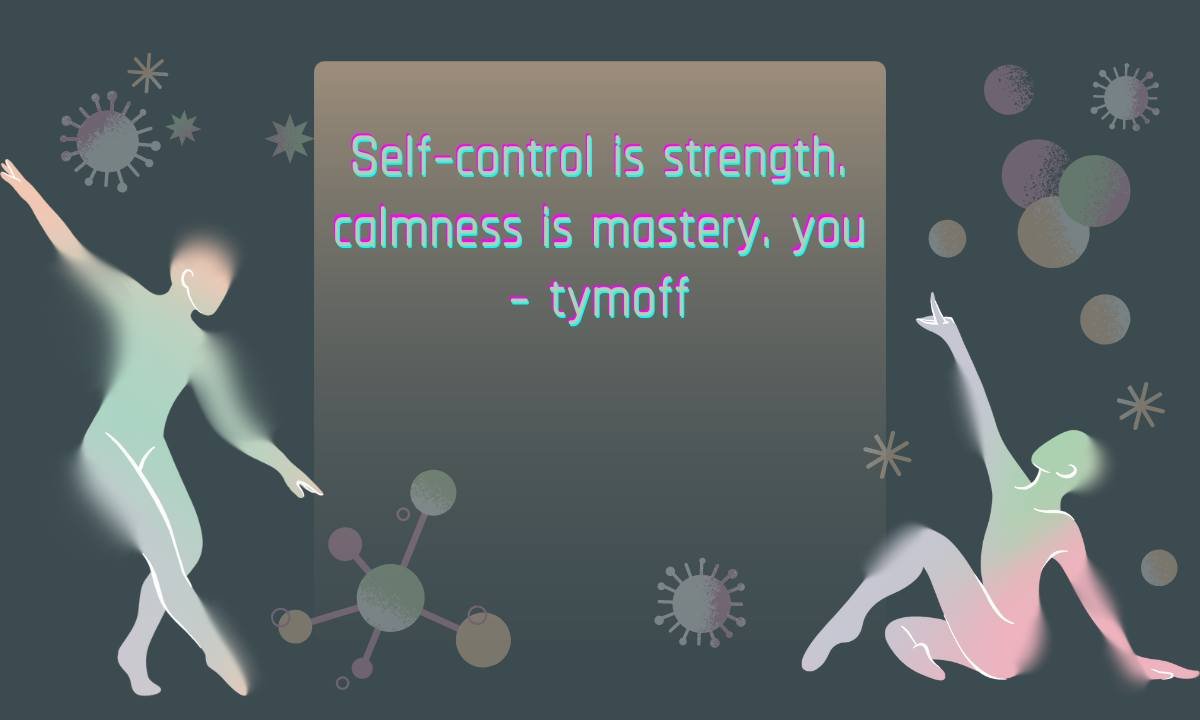 Self-control is strength. calmness is mastery. you – tymoff