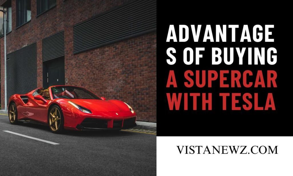 Advantages of Buying a Supercar with Tesla