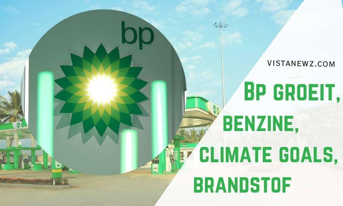 Bp groeit, benzine, climate goals, brandstof: A Complete Overview